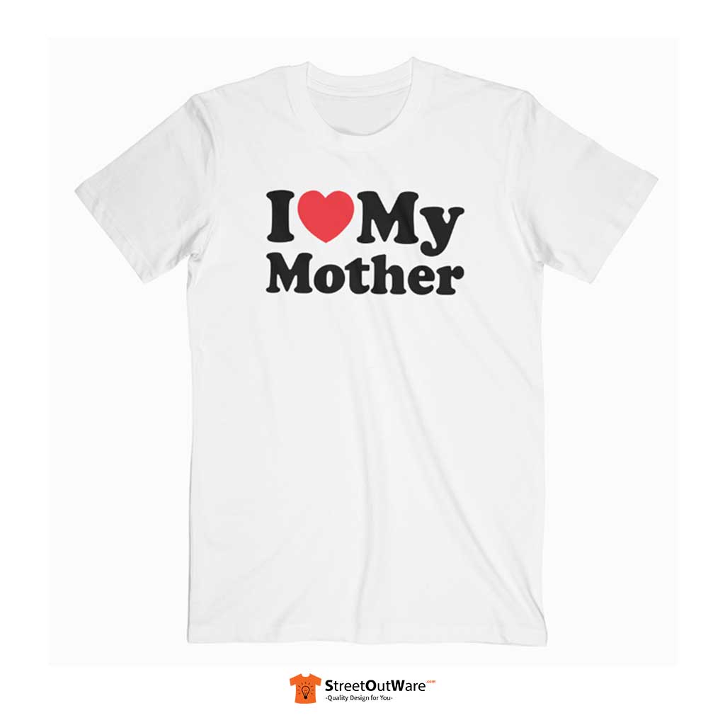 I Love My Mother T Shirt I Love My Mother T Shirt - Streetoutware.com